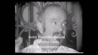 Astor Piazzolla ejecuta La última curda con el bandoneón de Troilo (Lata 61)