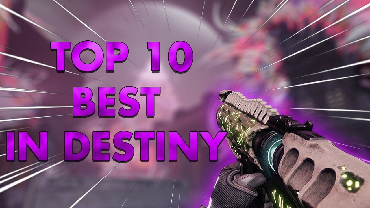 Top 10 BEST THINGS In Destiny 2 YouTube