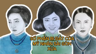 SỐ PHẬN BI ĐÁT CỦA MỸ NHÂN SÀI GÒN XƯA