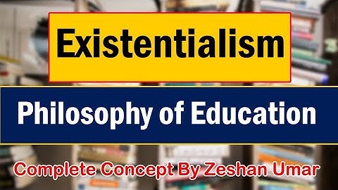 Existentialism Philosophy of Education in Urdu-Hindi by Zeshan Umar