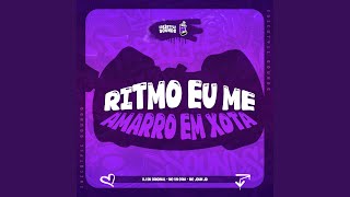 Ritmo Eu Me Amarro em Xota
