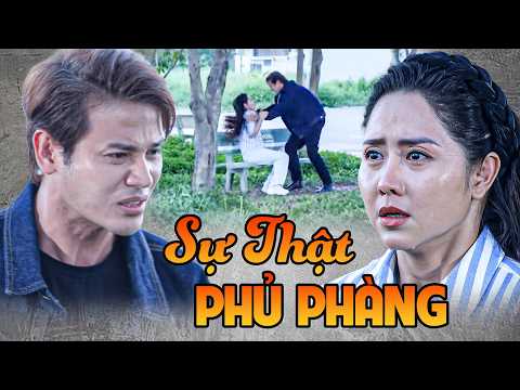 SỰ THẬT PHỦ PHÀNG - Lâm bàng hoàng khi phát hiện người vợ tưởng đã mất lại chính là Vân Anh
