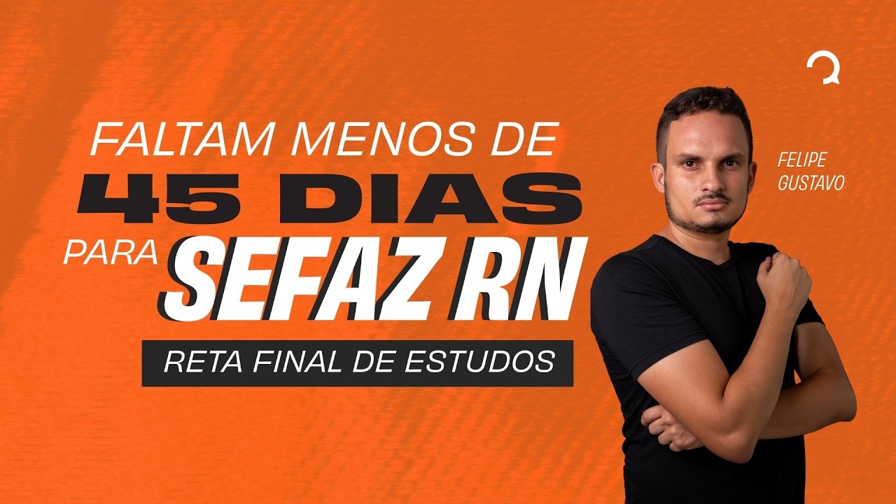 Faltam menos de 45 Dias para SEFAZ RN: Reta final de estudos