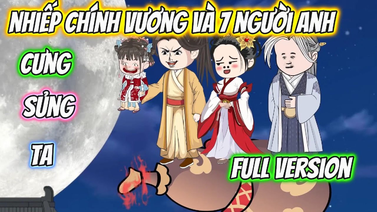 Nhiếp Chính Vương Và 7 Người Anh Cưng Sủng Ta Full Version