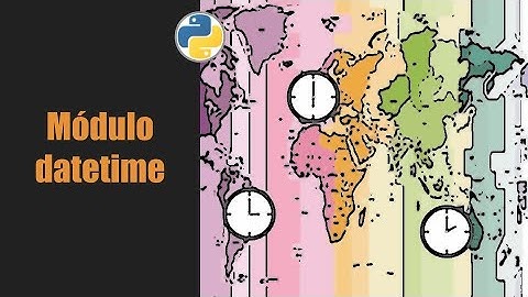 Datetime no Python - data, hora, fuso horário e timedelta