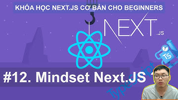 #12. Tư duy sử dụng component với Next.js | Next.JS Cơ Bản Cho Beginners với React và Typescript