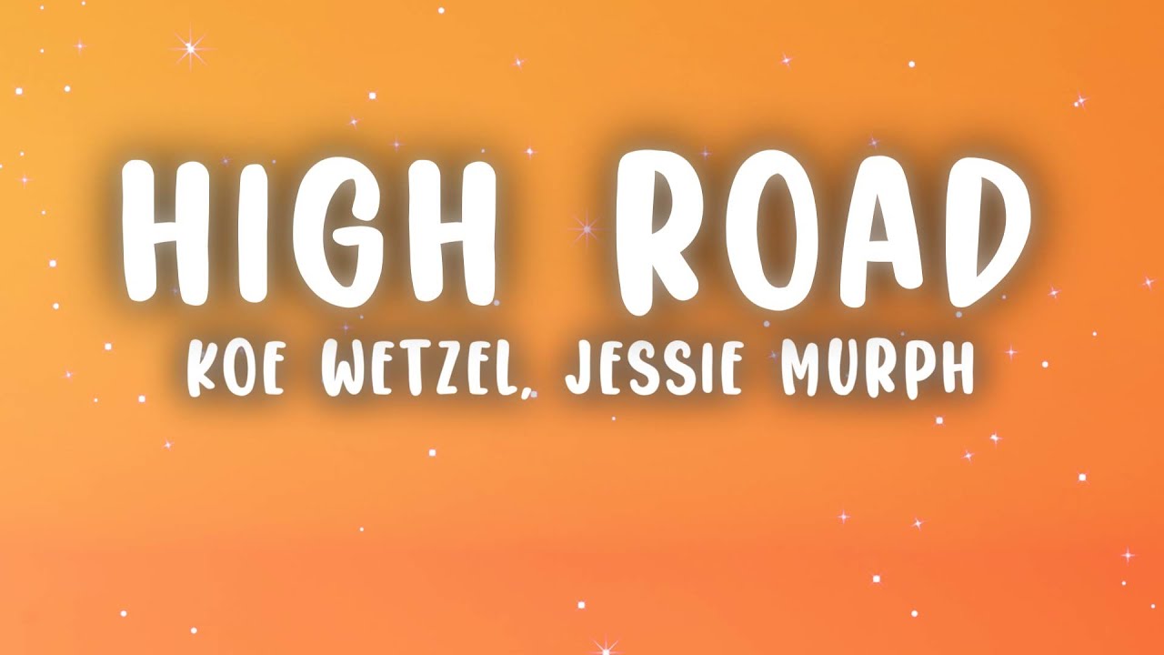 Koe Wetzel, Jessie Murph High Road (Lyrics) YouTube