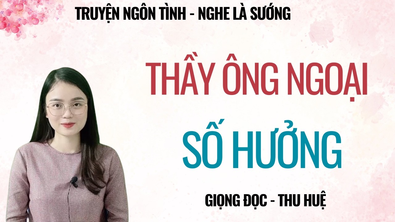 TRUYỆN TÂM SỰ ĐÊM MUỘN | THẦY ÔNG NGOẠI SỐ HƯỞNG | CHUYỆN THẦM KÍN MC THU HUỆ KỂ