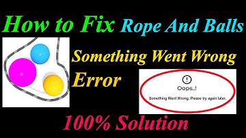 How to Fix Rope And Balls  Oops - Something Went Wrong Error in Android  - Please Try Again Later