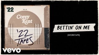 Video thumbnail of "Corey Kent - Bettin' On Me (worktape [Official Audio])"