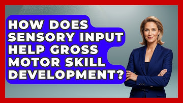 How Does Sensory Input Help Gross Motor Skill Development? - Brain Development Hub