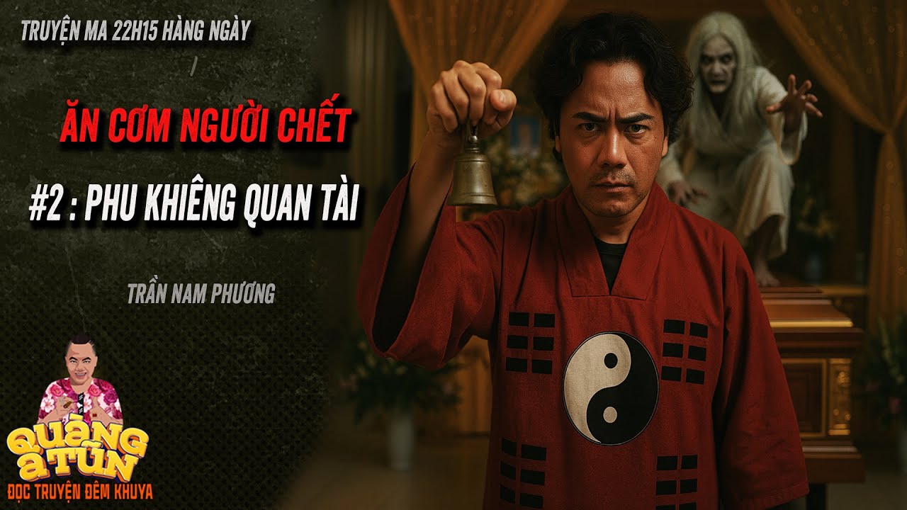 🔴Quàng A Tũn diễn đọc Truyện ma làng quê : seri Ăn cơm người chết NGƯỜI KHIÊNG QUAN TÀI