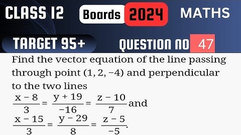 Target 95 | Class 12 | Find the vector equation of the Line passing through point 1,2,-4 and perpend