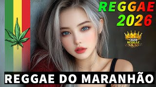 REGGAE DO MARANHÃO 2026 🔥 OS MELHORES REGGAES INTERNCIONAL 2026 🔥 MELHORES DE 2026 REGGAE REMIX