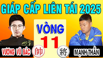 Vòng 11 - MẠNH THẦN VS VƯƠNG VŨ BÁC | GIÁP CẤP LIÊN TÁI 2025 . Cờ tướng Trung Quốc đỉnh cao