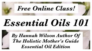 Essential Oils 101 Class! Learn How To Safely Use Essential Oils.