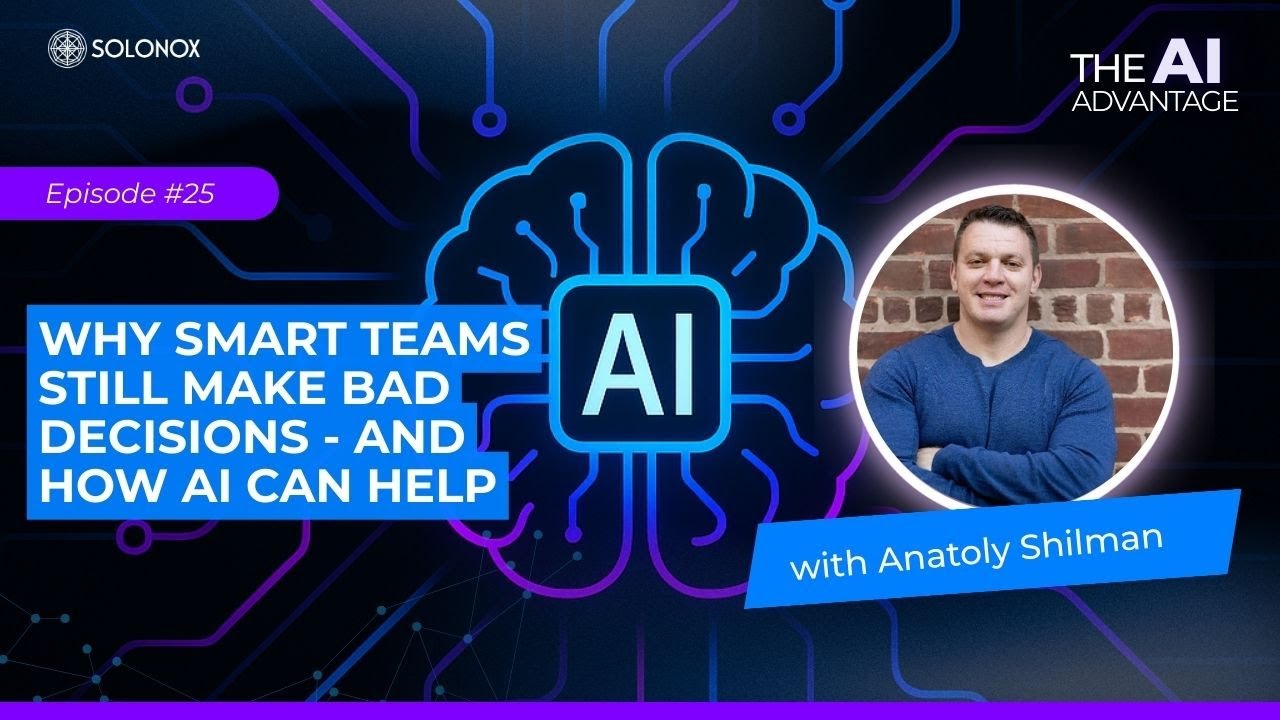 Why Smart Teams Still Make Bad Decisions - and How AI Can Help | Solomon Williams | Episode 25