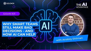 Why Smart Teams Still Make Bad Decisions - and How AI Can Help | Solomon Williams | Episode 25