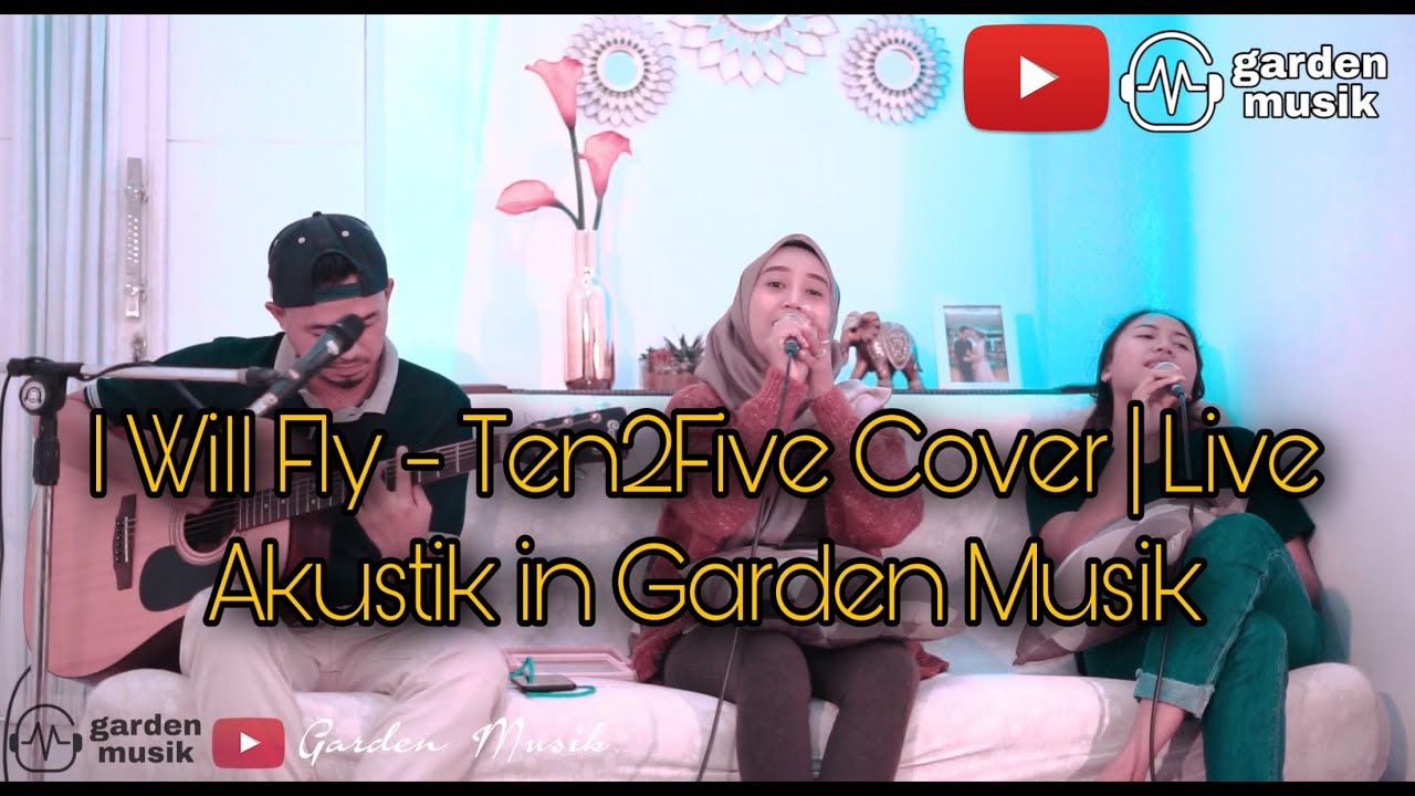 I Will Fly - Ten2Five (cover) | Live akustik in Garden Musik - YouTube
