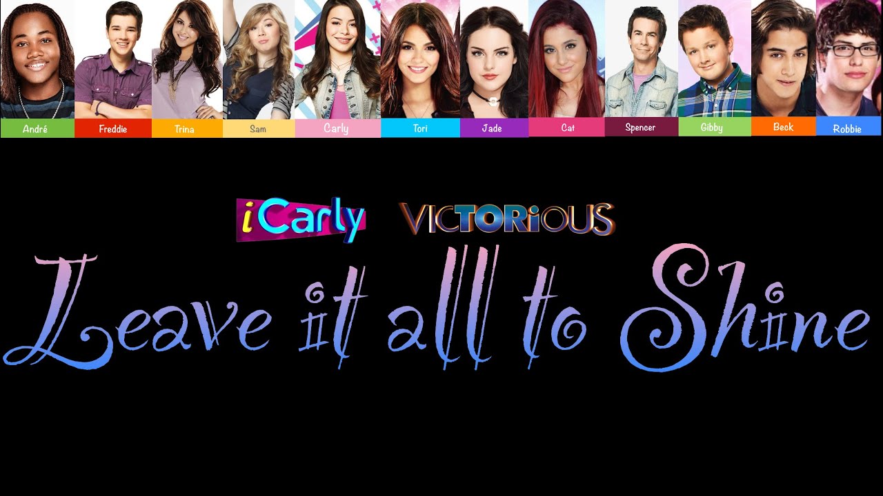 Leave it all to shine ft. iCarly and VICTORiOUS casts (Lyrics)