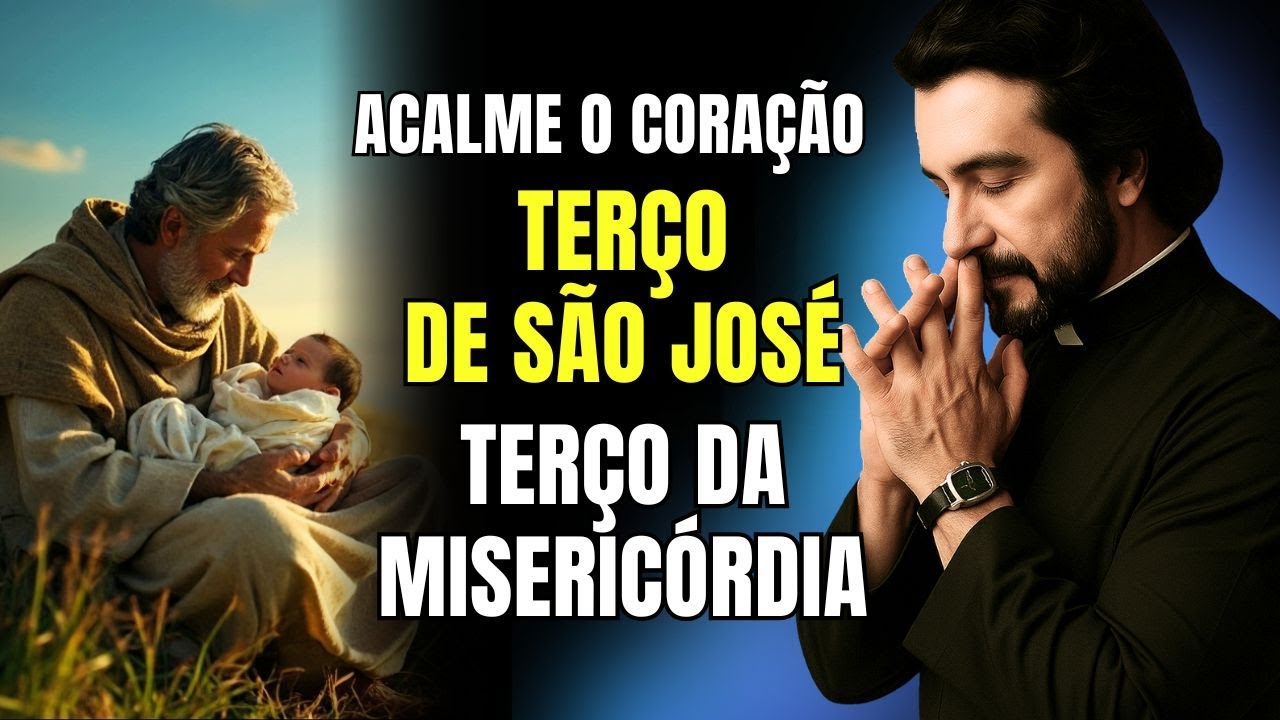 TERÇO DE SÃO JOSÉ E TERÇO DA MISERICÓRDIA COM O PADRE TERÇO PARA ACALMAR 