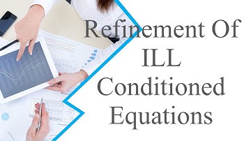 Refinement Of ILL Conditioned Equations