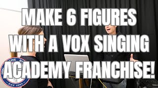 TEACH SINGING & MAKE 6-FIGURE$ WITH A VOX SINGING ACADEMY FRANCHISE!