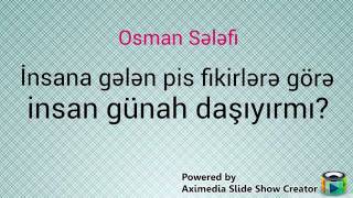 İnsana Gələn Pis Fikirlərə Görə Insan Günah Daşıyırmı?-Osman Sələfi