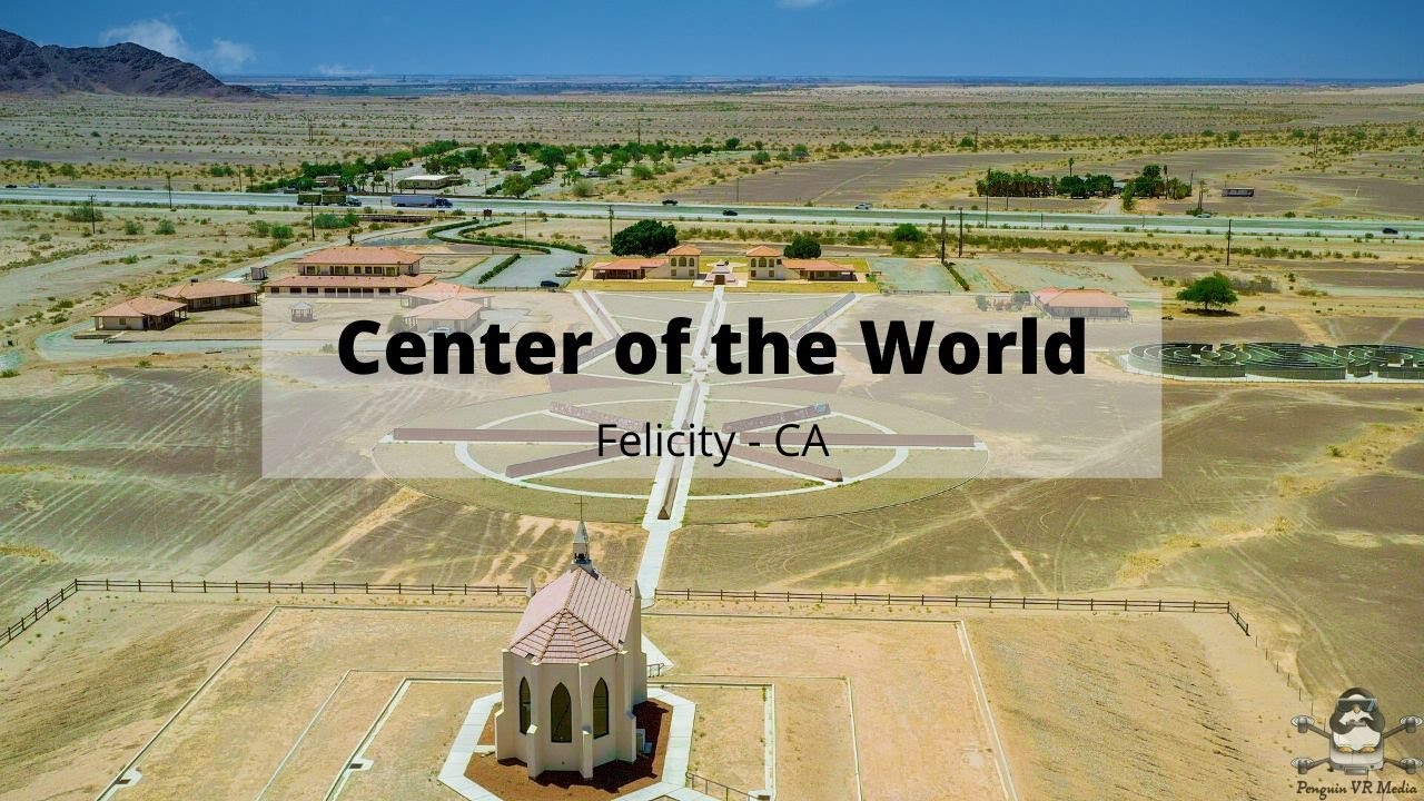 Destination Center of the World Felicity California YouTube