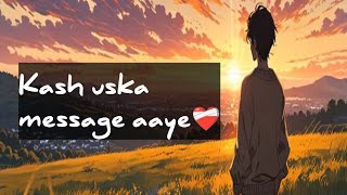 Kash Uska Message Aaye Quote