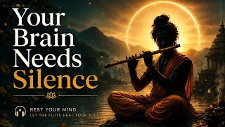 Your Brain Needs Silence | Deep Bansuri Meditation for Dopamine Reset & Mental Detox