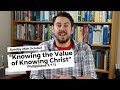 Knowing the Value of Knowing Jesus - Philippians 3 7-11 Sermon