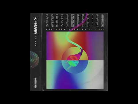The Funk Hunters - Say Something feat. LIINKS (K Theory Remix)
