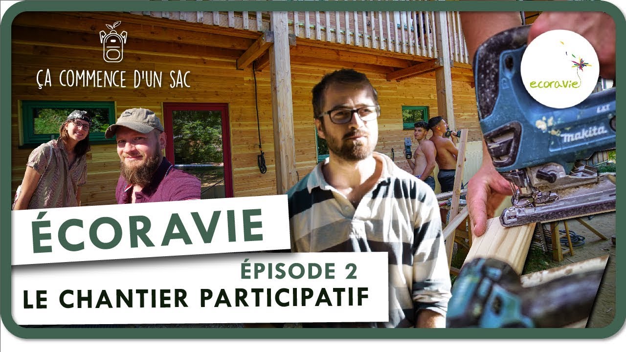 Ça commence d’un sac - Épisode 7 (2/3) - Ecoravie, le chantier participatif.