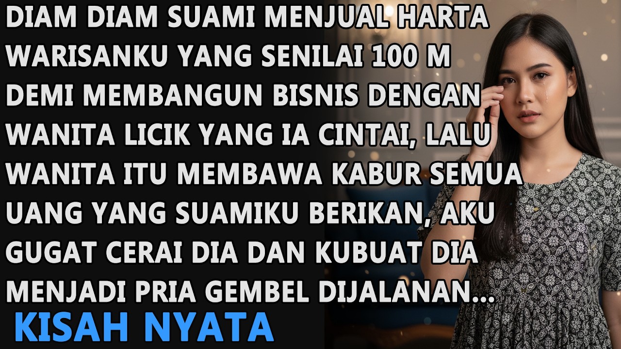 DIAM-DIAM SUAMI JUAL HARTA WARISANKU SENILAI 100 M DEMI BANGUN BISNIS BERSAMA WANITA LICIK IDAMANNYA