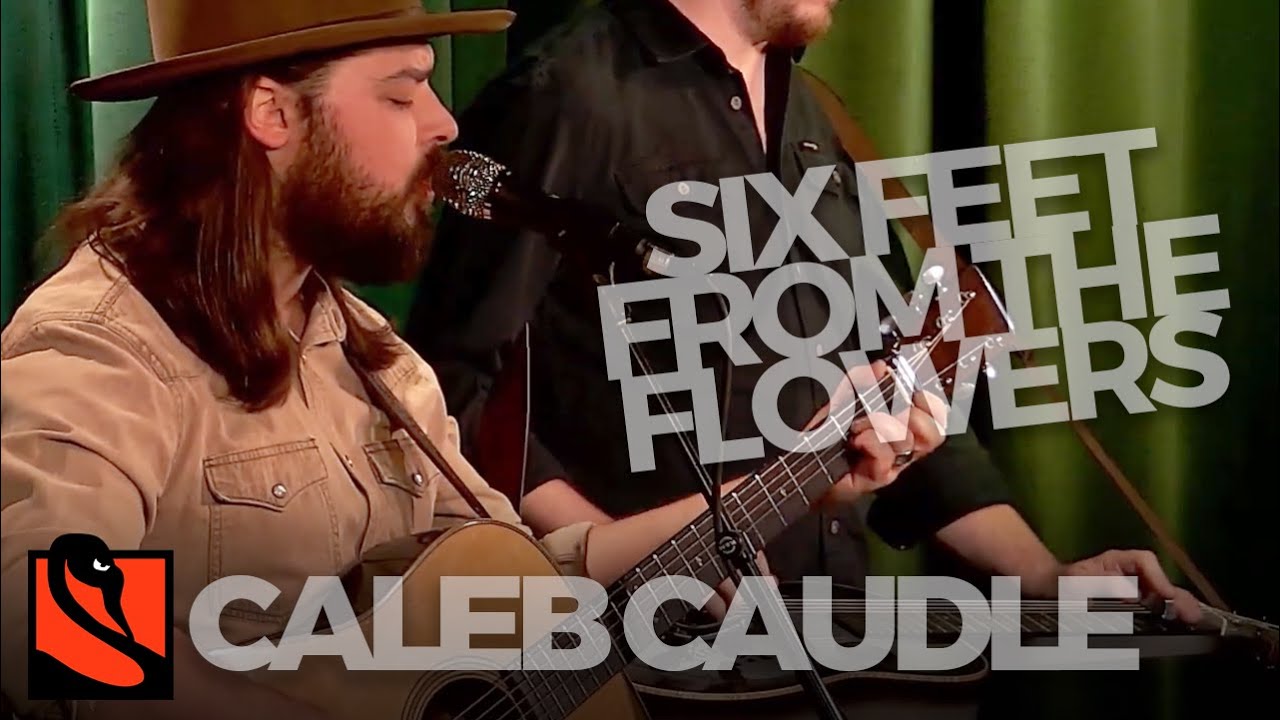 Six Feet From The Flowers | Caleb Caudle