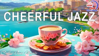 Cheerful Jazz Music Improves Your Mood ~ Chill Out Instrumental Bossa Nova For Happy All Day