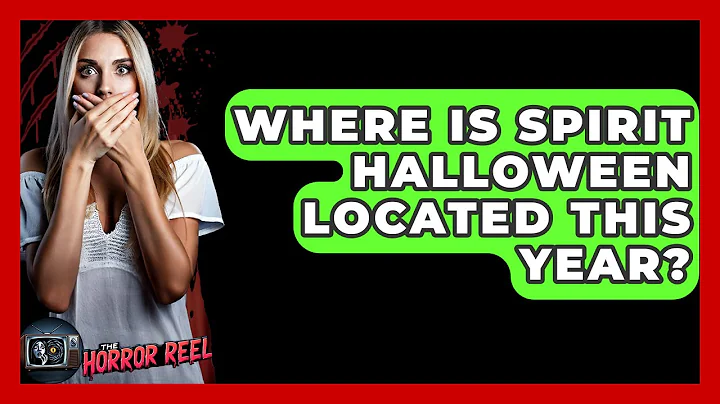 Where Is Spirit Halloween Located This Year? - The Horror Reel