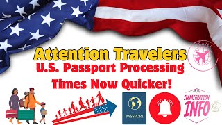 ATTENTION TRAVELERS: U.S. PASSPORT PROCESSING TIMES NOW QUICKER!