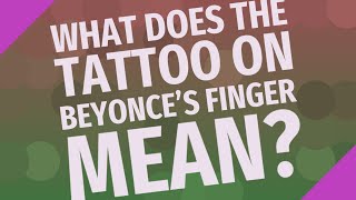 Celebrity What does the tattoo on Beyonce's finger mean? Wealth