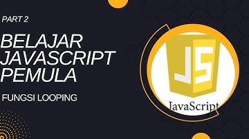 #PART2 BELAJAR JAVASCRIPT BAGI PEMULA | FUNGSI LOOPING