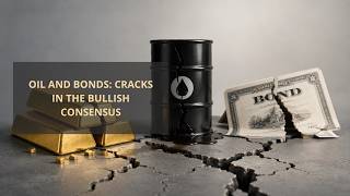 Oil and Bonds: Cracks in the Bullish Consensus