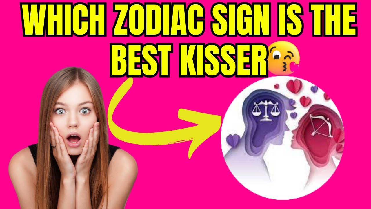Which Zodiac Sign is the Best Kisser - YouTube