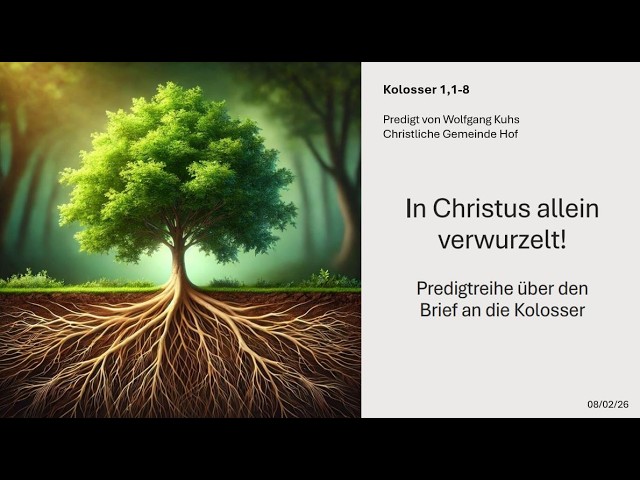 Predigt vom 08.02.26 - In Christus allein verwurzelt! (Kol. 1,1-8) - Wolfgang Kuhs