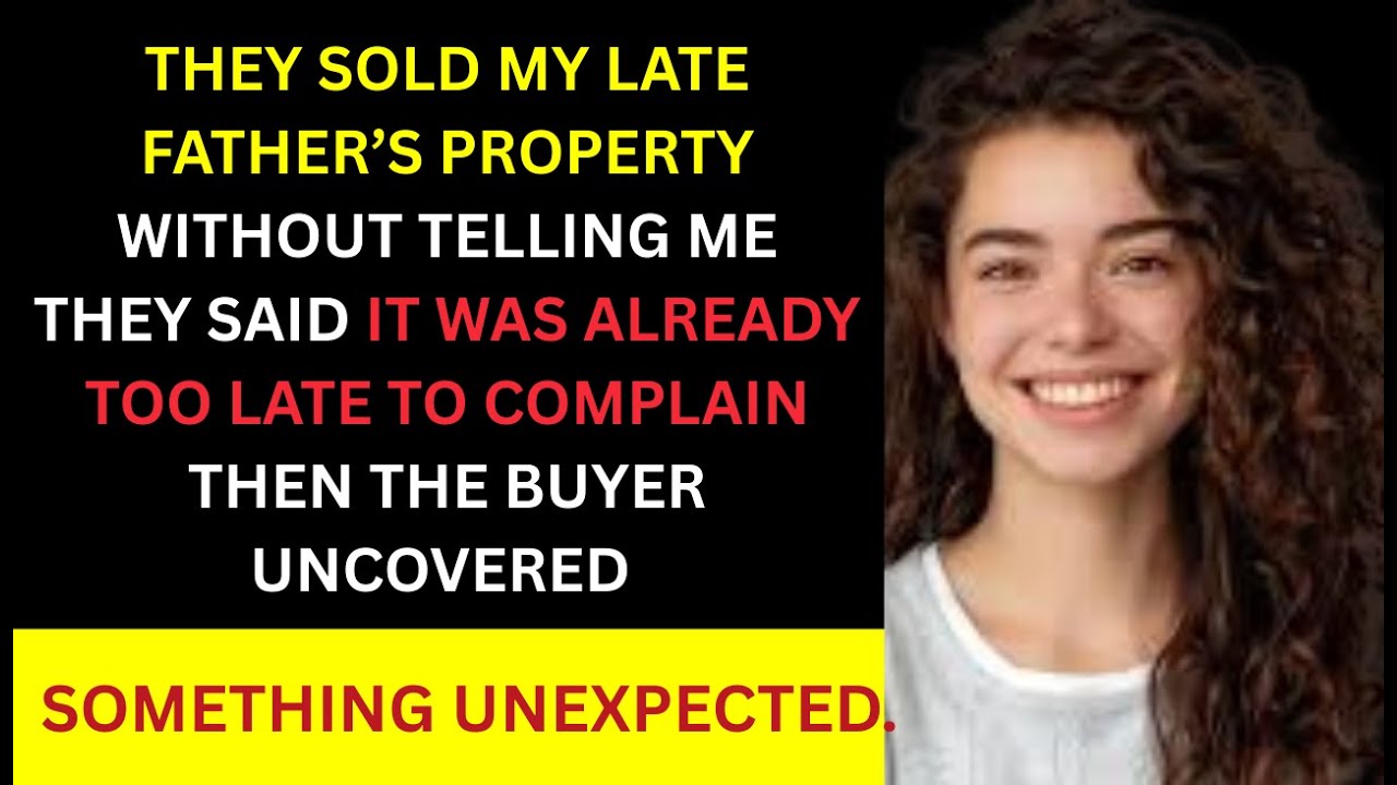 THEY SOLD MY LATE FATHERS PROPERTY WITHOUT TELLING ME THEY SAID IT WAS ...
