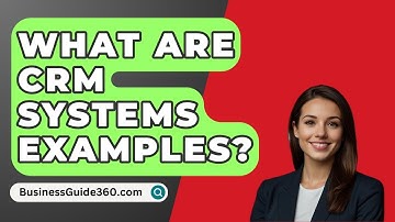 What Are Crm Systems Examples? - BusinessGuide360.com
