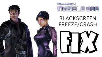 DEUS EX INVISIBLE WAR Blackscreen/freeze FIX