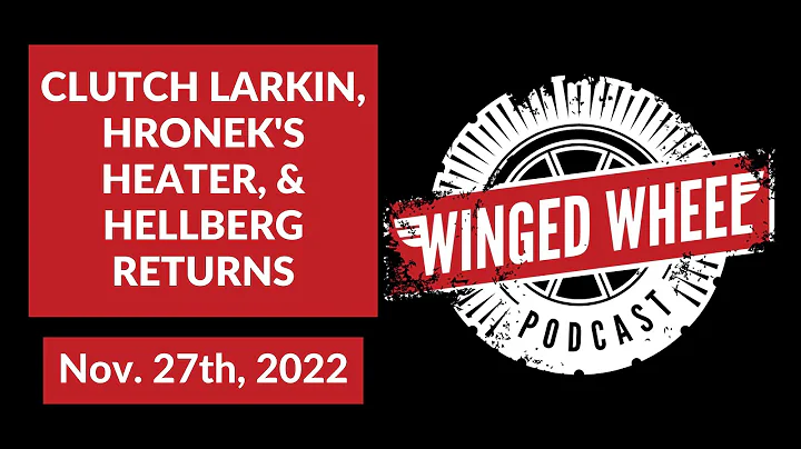 CLUTCH LARKIN, HRONEK'S HEATER, & HELLBERG RETURNS...