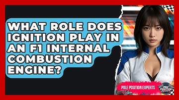 What Role Does Ignition Play In An F1 Internal Combustion Engine? - Pole Position Experts
