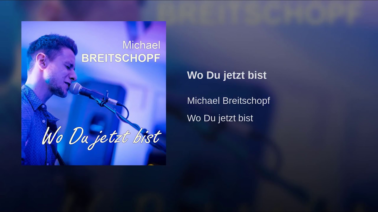 Watch Michael Breitschopf - Wo Du jetzt bist - official audio on YouTube Watch Michael Breitschopf - Wo Du jetzt bist - official audio on YouTube